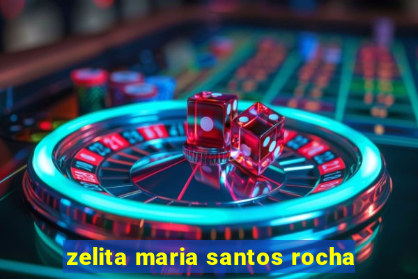 zelita maria santos rocha